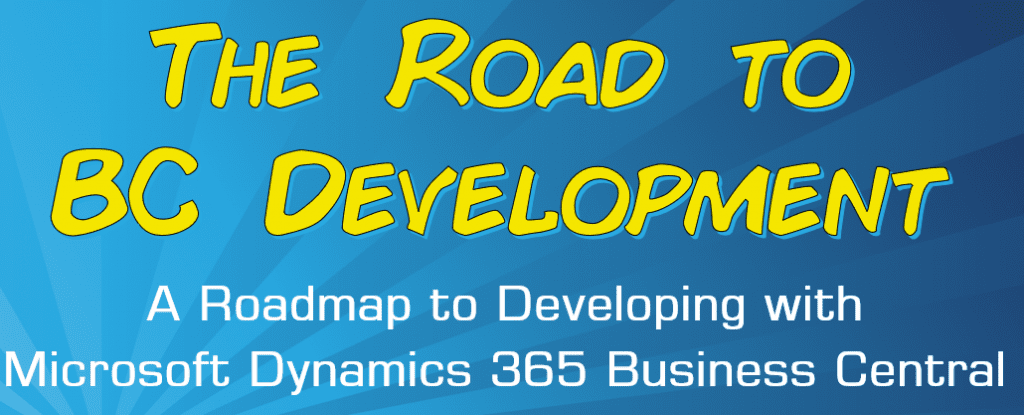 The Road to BC Development:  A Roadmap to Developing with Microsoft Dynamics 365 Business Central
